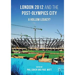 London 2012 and the Post-Olympics City: A Hollow Legacy? London 2012 and the Post-Olympics City: A Hollow Legacy?