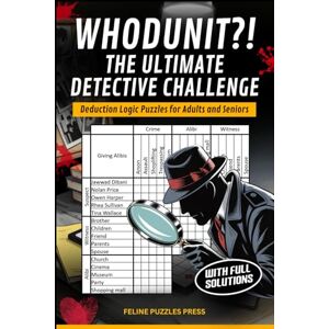 Press, Feline Puzzles Whodunit?! The Ultimate Detective Challenge Deduction Logic Puzzles for Adults and Seniors: 50 Easy to Medium Difficulty Criminal-Themed Logic Grid Puzzles Press, Feline Puzzles Whodunit?! The Ultimate Detective Challenge Deduction Logic Puzzles for Adults and Seniors: 50 Easy to Medium Difficulty Criminal-Themed Logic Grid Puzzles