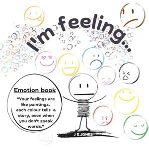 Jones, J. E. I'm Feeling: “A simple, colorful way to explore emotions—perfect for little minds and big feelings.”: An Early Feeling Book: Exploring Feelings ... Individuals Understand and Express Emotions) Jones, J. E. I'm Feeling: “A simple, colorful way to explore emotions—perfect for little minds and big feelings.”: An Early Feeling Book: Exploring Feelings ... Individuals Understand and Express Emotions)