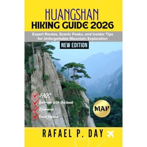 DAY, RAFAEL P. HUANGSHAN HIKING GUIDE 2026: Expert Routes, Scenic Peaks, and Insider Tips for Unforgettable Mountain Exploration DAY, RAFAEL P. HUANGSHAN HIKING GUIDE 2026: Expert Routes, Scenic Peaks, and Insider Tips for Unforgettable Mountain Exploration