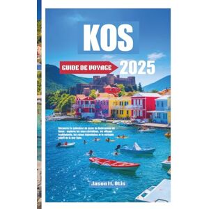 M. Otis, Jason KOS GUIDE DE VOYAGE 2025: Découvrez la splendeur du joyau du Dodécanèse en Grèce : explorez les eaux cristallines, les villages traditionnels, les ... et le véritable esprit de la mer Égée. M. Otis, Jason KOS GUIDE DE VOYAGE 2025: Découvrez la splendeur du joyau du Dodécanèse en Grèce : explorez les eaux cristallines, les villages traditionnels, les ... et le véritable esprit de la mer Égée.