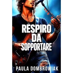 Dombrowiak, Paula Respiro da Sopportare : Una Storia D’amore Di Rockstar Fumante (Sangue le Ossa) Dombrowiak, Paula Respiro da Sopportare : Una Storia D’amore Di Rockstar Fumante (Sangue le Ossa)