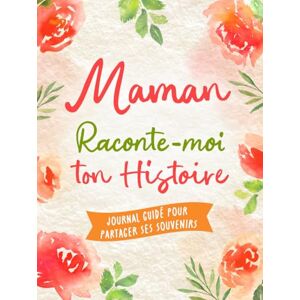 Letellier, Mia Maman, Confie-Moi Ton Histoire: Idée cadeau touchante et originale pour votre Maman Pour Noël, la Fête des Mères ou un Anniversaire Série Raconte-moi (Raconte-moi ton Histoire) Letellier, Mia Maman, Confie-Moi Ton Histoire: Idée cadeau touchante et originale pour votre Maman Pour Noël, la Fête des Mères ou un Anniversaire Série Raconte-moi (Raconte-moi ton Histoire)