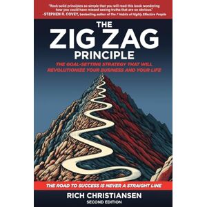 Christiansen, Rich The Zig Zag Principle: The Goal-Setting Strategy That Will Revolutionize Your Business and Your Life Christiansen, Rich The Zig Zag Principle: The Goal-Setting Strategy That Will Revolutionize Your Business and Your Life