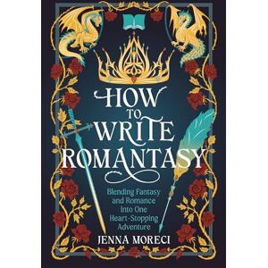 Moreci, Jenna How to Write Romantasy: Blending Fantasy and Romance Into One Heart-Stopping Adventure Moreci, Jenna How to Write Romantasy: Blending Fantasy and Romance Into One Heart-Stopping Adventure