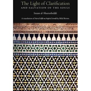 Al-Shurunbulali, Hasan Bin Ammar The Light of Clarification and Salvation of the Souls: Nur al-idah: A Hanafi Fiqh Primer Al-Shurunbulali, Hasan Bin Ammar The Light of Clarification and Salvation of the Souls: Nur al-idah: A Hanafi Fiqh Primer