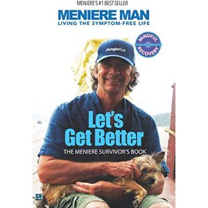 Man, Meniere Let's Get Better: A Memoir of Meniere's Disease (Meniere Man) Man, Meniere Let's Get Better: A Memoir of Meniere's Disease (Meniere Man)