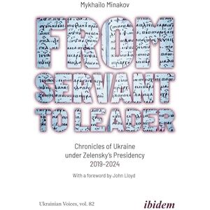 Minakov, Mykhailo From Servant to Leader: Chronicles of Ukraine Under the Zelensky Presidency, 2019–2024 (Ukrainian Voices) Minakov, Mykhailo From Servant to Leader: Chronicles of Ukraine Under the Zelensky Presidency, 2019–2024 (Ukrainian Voices)