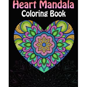 Publishing, Perri WF Heart Mandala Coloring Book: 50 Coloring Pages of Beautiful Hearts for Stress Relief and Relaxation Publishing, Perri WF Heart Mandala Coloring Book: 50 Coloring Pages of Beautiful Hearts for Stress Relief and Relaxation