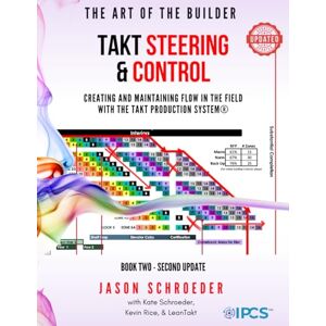 Schroeder, Jason William Takt Steering & Control: Creating & Maintaining Flow in the Field with the Takt Production System® (The Art of the Builder) Schroeder, Jason William Takt Steering & Control: Creating & Maintaining Flow in the Field with the Takt Production System® (The Art of the Builder)
