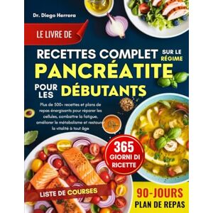 HERRERA, DR. DIEGO LE LIVRE DE RECETTES COMPLET SUR LE RÉGIME PANCRÉATITE POUR LES DÉBUTANTS: Plus de 500+ recettes et plans de repas énergisants pour réparer les ... et restaurer la vitalité à tout âge HERRERA, DR. DIEGO LE LIVRE DE RECETTES COMPLET SUR LE RÉGIME PANCRÉATITE POUR LES DÉBUTANTS: Plus de 500+ recettes et plans de repas énergisants pour réparer les ... et restaurer la vitalité à tout âge
