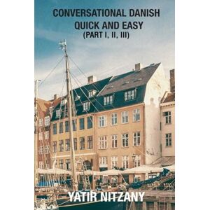 Nitzany, Yatir Conversational Danish Quick and Easy: The Most Innovative Technique To Learn the Danish Language Nitzany, Yatir Conversational Danish Quick and Easy: The Most Innovative Technique To Learn the Danish Language