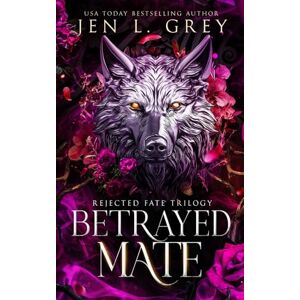 Grey, Jen L. Betrayed Mate Grey, Jen L. Betrayed Mate
