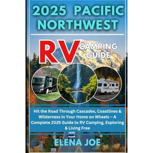 Joe, Elena Pacific Northwest RV travel guide 2025 2026: A Complete 2025 Guide to RV Camping, Exploring life on the open road. Joe, Elena Pacific Northwest RV travel guide 2025 2026: A Complete 2025 Guide to RV Camping, Exploring life on the open road.