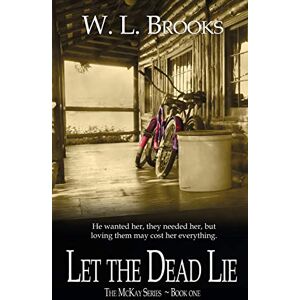 Brooks, W. L. Let the Dead Lie: 1 (The McKay Series) Brooks, W. L. Let the Dead Lie: 1 (The McKay Series)