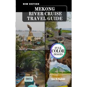 Rayfield, Jose MEKONG RIVER CRUISE TRAVEL GUIDE: Sailing Through Culture, History, and Hidden Treasures of Southeast Asia. Rayfield, Jose MEKONG RIVER CRUISE TRAVEL GUIDE: Sailing Through Culture, History, and Hidden Treasures of Southeast Asia.
