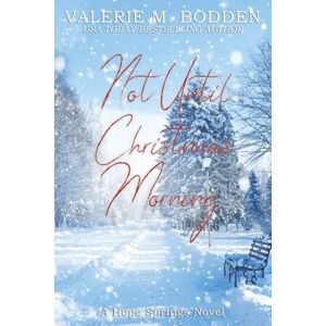Bodden, Valerie M. Not Until Christmas Morning: A Christian Romance (Hope Springs) Bodden, Valerie M. Not Until Christmas Morning: A Christian Romance (Hope Springs)