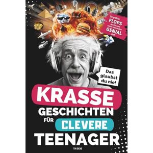 Eiche, Tim Krasse Geschichten für clevere Teenager Die größten Flops der Welt und warum sie trotzdem genial sind: Unglaubliche Fakten, die dich garantiert zum Staunen bringen Eiche, Tim Krasse Geschichten für clevere Teenager Die größten Flops der Welt und warum sie trotzdem genial sind: Unglaubliche Fakten, die dich garantiert zum Staunen bringen