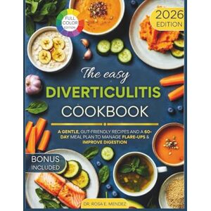 E. Mendez, Dr. Rosa The Easy Diverticulitis Cookbook: A Gentle, Gut-Friendly Recipes and a 60-Day Meal Plan to Manage Flare-Ups & Improve Digestion (NATURAL HEALING RECIPES) E. Mendez, Dr. Rosa The Easy Diverticulitis Cookbook: A Gentle, Gut-Friendly Recipes and a 60-Day Meal Plan to Manage Flare-Ups & Improve Digestion (NATURAL HEALING RECIPES)