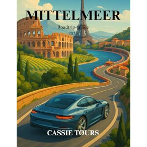 TOURS, CASSIE MITTELMEER Roadtrip-Guide 2025: Entdecken Sie Küstenwunder, ikonische Städte und versteckte Schätze in ganz Südeuropa für das ultimative Abenteuer TOURS, CASSIE MITTELMEER Roadtrip-Guide 2025: Entdecken Sie Küstenwunder, ikonische Städte und versteckte Schätze in ganz Südeuropa für das ultimative Abenteuer