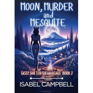 Campbell, Isabel Moon, Murder, and Mesquite: 2 (Sassy Shifter Shenanigans) Campbell, Isabel Moon, Murder, and Mesquite: 2 (Sassy Shifter Shenanigans)