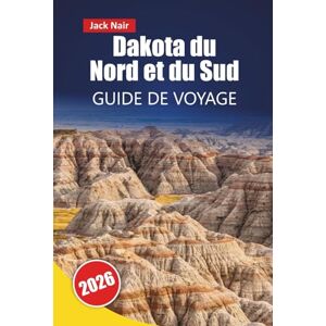Nair, Jack Dakota du Nord et du Sud GUIDE DE VOYAGE 2026: Les meilleures choses à faire, les parcs nationaux, les routes panoramiques, les sites culturels, la cuisine locale et les sites historiques des Dakotas Nair, Jack Dakota du Nord et du Sud GUIDE DE VOYAGE 2026: Les meilleures choses à faire, les parcs nationaux, les routes panoramiques, les sites culturels, la cuisine locale et les sites historiques des Dakotas