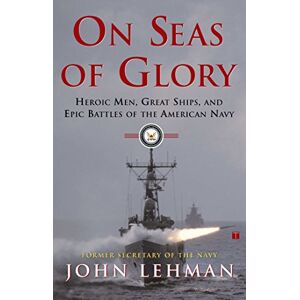 Lehman, John On Seas of Glory: Heroic Men, Great Ships, and Epic Battles of the American Navy Lehman, John On Seas of Glory: Heroic Men, Great Ships, and Epic Battles of the American Navy