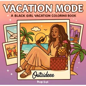 Rue, Nomi Vacation Mode: A Black Girl Vacation Adventure Coloring Book For Teens & Adults 40+ Full Scenes Mini Polaroid Moments Outsideeee! Relaxing Escape Soft Life Travel Pages Rue, Nomi Vacation Mode: A Black Girl Vacation Adventure Coloring Book For Teens & Adults 40+ Full Scenes Mini Polaroid Moments Outsideeee! Relaxing Escape Soft Life Travel Pages