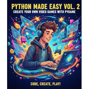 Leroy, Benoit Python Made Easy for Teens – Vol. 2: Create Your Own Video Games with Pygame: Learn to Code and Build Your Own Games Step by Step! Leroy, Benoit Python Made Easy for Teens – Vol. 2: Create Your Own Video Games with Pygame: Learn to Code and Build Your Own Games Step by Step!