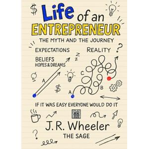Wheeler, J.R. Life of an Entrepreneur: The Myth and the Journey – If it was easy everyone would do it Wheeler, J.R. Life of an Entrepreneur: The Myth and the Journey – If it was easy everyone would do it