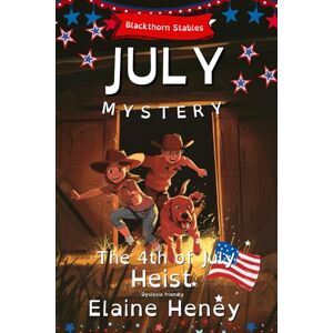 Heney, Elaine The 4th of July Heist Blackthorn Stables July Mystery Dyslexia Friendly: 5 Heney, Elaine The 4th of July Heist Blackthorn Stables July Mystery Dyslexia Friendly: 5