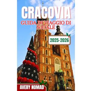 Avery CRACOVIA GUIDA DI VIAGGIO DI NATALE 2025-2026 Avery CRACOVIA GUIDA DI VIAGGIO DI NATALE 2025-2026