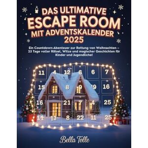 Tolle, Bella Das Ultimative Escape Room mit Adventskalender 2025: Ein Countdown-Abenteuer zur Rettung von Weihnachten – 25 Tage voller Rätsel, Witze und magischer Geschichten für Kinder und Jugendliche! Tolle, Bella Das Ultimative Escape Room mit Adventskalender 2025: Ein Countdown-Abenteuer zur Rettung von Weihnachten – 25 Tage voller Rätsel, Witze und magischer Geschichten für Kinder und Jugendliche!