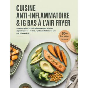 Ziegler, Edith Cuisine Anti-Inflammatoire & IG Bas à l'Air Fryer: Recettes saines et anti-inflammatoires à indice glycémique bas – Faciles, rapides et délicieuses avec une friteuse à air Ziegler, Edith Cuisine Anti-Inflammatoire & IG Bas à l'Air Fryer: Recettes saines et anti-inflammatoires à indice glycémique bas – Faciles, rapides et délicieuses avec une friteuse à air