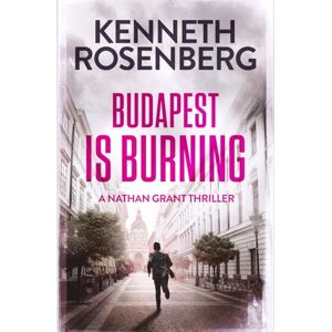 Rosenberg, Kenneth Budapest is Burning (A Nathan Grant Thriller Book 6) Rosenberg, Kenneth Budapest is Burning (A Nathan Grant Thriller Book 6)