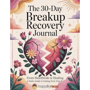 Read, Happily The 30-Day Breakup Recovery Journal: From Heartbreak to Healing a Daily Guide to Getting over Your Ex Read, Happily The 30-Day Breakup Recovery Journal: From Heartbreak to Healing a Daily Guide to Getting over Your Ex
