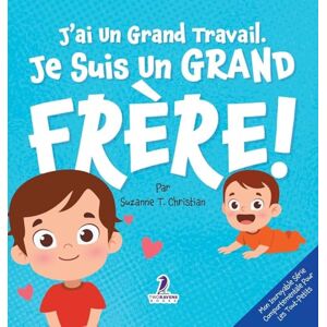 Christian, Suzanne T J'ai Un Grand Travail. Je Suis Un Grand Frère!: Un Livre D'Affirmations Positives Sur L'Arrivée D'Un Petit Frère ou D'Une Petite Soeur (2 à 4 Ans) ... ... Série Comportementale Pour les Tout-Petits) Christian, Suzanne T J'ai Un Grand Travail. Je Suis Un Grand Frère!: Un Livre D'Affirmations Positives Sur L'Arrivée D'Un Petit Frère ou D'Une Petite Soeur (2 à 4 Ans) ... ... Série Comportementale Pour les Tout-Petits)