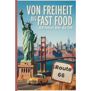 Hüpfer, Hilary Von Freiheit bis Fast Food – 300 Fakten über die USA: Spannende, kuriose und faszinierende Einblicke in Geschichte, Kultur und Alltag Amerikas Hüpfer, Hilary Von Freiheit bis Fast Food – 300 Fakten über die USA: Spannende, kuriose und faszinierende Einblicke in Geschichte, Kultur und Alltag Amerikas