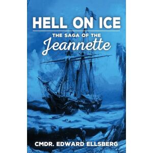 Ellsberg, Edward Hell on Ice: The Saga of the Jeanette Ellsberg, Edward Hell on Ice: The Saga of the Jeanette