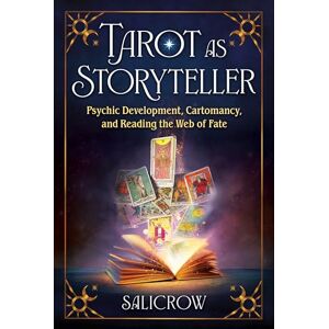 Salicrow Tarot as Storyteller: Psychic Development, Cartomancy, and Reading the Web of Fate Salicrow Tarot as Storyteller: Psychic Development, Cartomancy, and Reading the Web of Fate