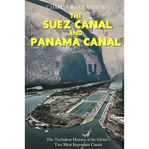 Charles River Editors The Suez Canal and Panama Canal: The Turbulent History of the Globe’s Two Most Important Canals Charles River Editors The Suez Canal and Panama Canal: The Turbulent History of the Globe’s Two Most Important Canals