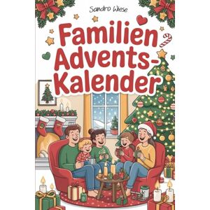 Wiese, Sandro Familien Adventskalender: 24 gemeinsame Erlebnisse & Rituale für die Adventszeit – Das perfekte Geschenk für die ganze Familie Wiese, Sandro Familien Adventskalender: 24 gemeinsame Erlebnisse & Rituale für die Adventszeit – Das perfekte Geschenk für die ganze Familie