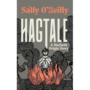O’Reilly, Sally Hagtale: A Macbeth Origin Story O’Reilly, Sally Hagtale: A Macbeth Origin Story
