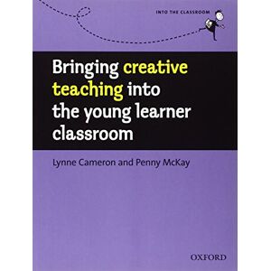Cameron, Lynne Bringing Creative Teaching into the Young Learner Classroom (Into the Classroom) Cameron, Lynne Bringing Creative Teaching into the Young Learner Classroom (Into the Classroom)