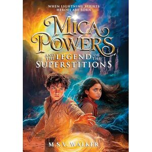 Walker, M S V Mica Powers and the Legend of the Superstitions: When Lightning Strikes Heroes are born: 1 Walker, M S V Mica Powers and the Legend of the Superstitions: When Lightning Strikes Heroes are born: 1