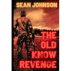 Johnson, Sean The Old Know Revenge.: Realistic Fiction Debut Novel. Johnson, Sean The Old Know Revenge.: Realistic Fiction Debut Novel.