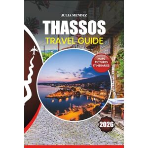 MENDEZ, JULIA THASSOS TRAVEL GUIDE 2026: Your Ultimate Trip to Stress-Free Adventures, Hidden Gems, Cultural Experiences, and Top Beaches on Greece’s Emerald Island MENDEZ, JULIA THASSOS TRAVEL GUIDE 2026: Your Ultimate Trip to Stress-Free Adventures, Hidden Gems, Cultural Experiences, and Top Beaches on Greece’s Emerald Island