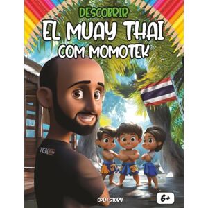 Story, Open Descobrir o Muay Thaï com Momotek: Um livro educativo e interativo para crianças sobre a Tailândia, o Muay Thai e os valores do esporte Story, Open Descobrir o Muay Thaï com Momotek: Um livro educativo e interativo para crianças sobre a Tailândia, o Muay Thai e os valores do esporte