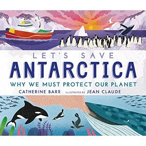Barr, Catherine Let's Save Antarctica: Why we must protect our planet Barr, Catherine Let's Save Antarctica: Why we must protect our planet