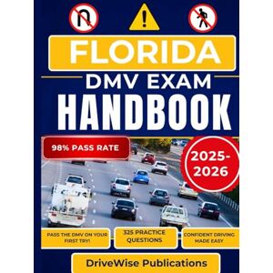 Publications, DriveWise Florida DMV Exam Handbook 2025-2026: Master the driving exam by learning rules of the road, traffic signs and key safety practices in one complete guide (Driver Success Guides) Publications, DriveWise Florida DMV Exam Handbook 2025-2026: Master the driving exam by learning rules of the road, traffic signs and key safety practices in one complete guide (Driver Success Guides)